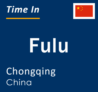 Current local time in Fulu, Chongqing, China