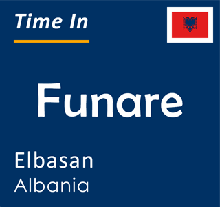Current time in Funare, Elbasan, Albania