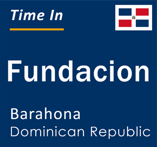 Current local time in Fundacion, Barahona, Dominican Republic