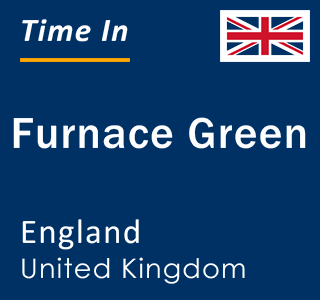 Current local time in Furnace Green, England, United Kingdom