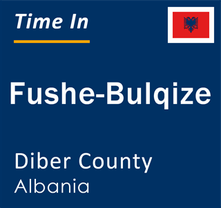 Current local time in Fushe-Bulqize, Diber County, Albania