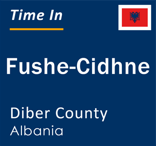 Current local time in Fushe-Cidhne, Diber County, Albania