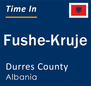 Current local time in Fushe-Kruje, Durres County, Albania