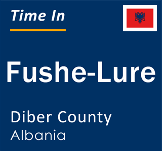 Current local time in Fushe-Lure, Diber County, Albania