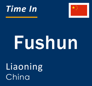 Current time in Fushun, Liaoning, China