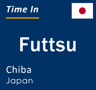 Current time in Futtsu, Chiba, Japan