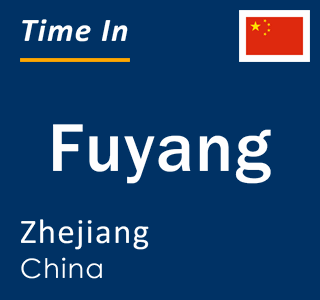Current local time in Fuyang, Zhejiang, China