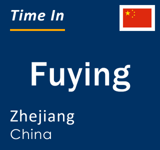 Current local time in Fuying, Zhejiang, China