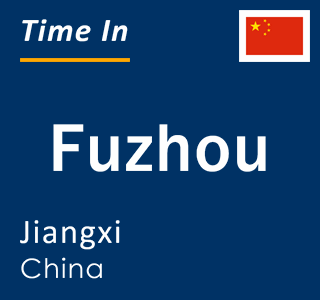 Current local time in Fuzhou, Jiangxi, China