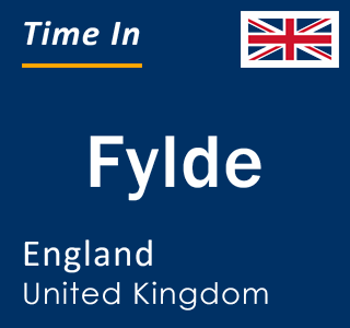 Current local time in Fylde, England, United Kingdom