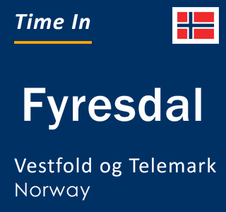 Current local time in Fyresdal, Vestfold og Telemark, Norway