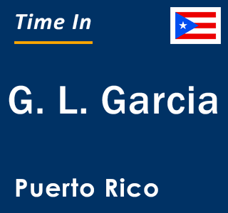 Current local time in G. L. Garcia, Puerto Rico