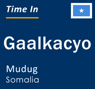 Current time in Gaalkacyo, Mudug, Somalia