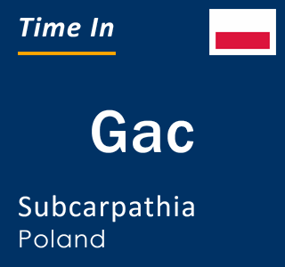 Current local time in Gac, Subcarpathia, Poland