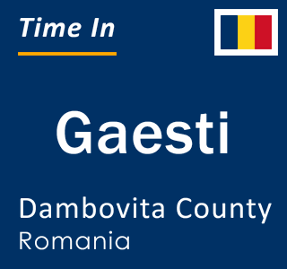 Current local time in Gaesti, Dambovita County, Romania