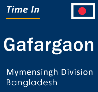 Current local time in Gafargaon, Mymensingh Division, Bangladesh