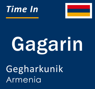 Current local time in Gagarin, Gegharkunik, Armenia
