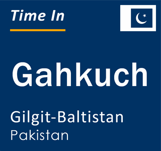 Current local time in Gahkuch, Gilgit-Baltistan, Pakistan
