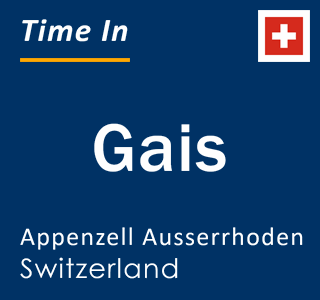 Current local time in Gais, Appenzell Ausserrhoden, Switzerland