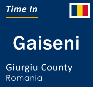 Current local time in Gaiseni, Giurgiu County, Romania