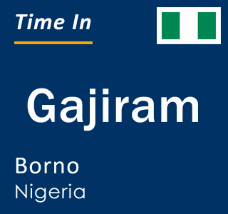 Current local time in Gajiram, Borno, Nigeria