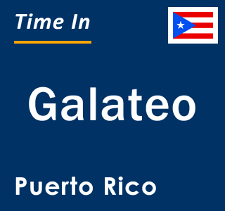 Current local time in Galateo, Puerto Rico