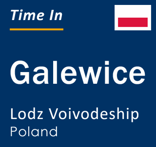 Current local time in Galewice, Lodz Voivodeship, Poland