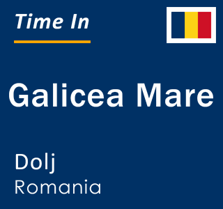 Current local time in Galicea Mare, Dolj, Romania