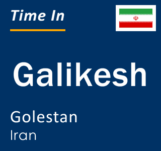 Current local time in Galikesh, Golestan, Iran