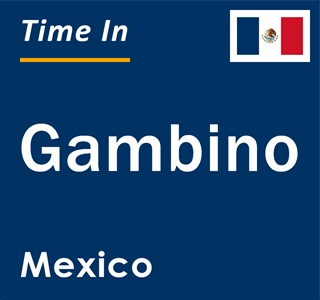 Current local time in Gambino, Mexico