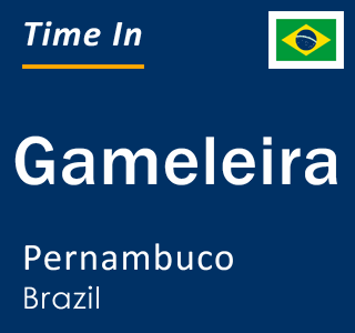 Current local time in Gameleira, Pernambuco, Brazil