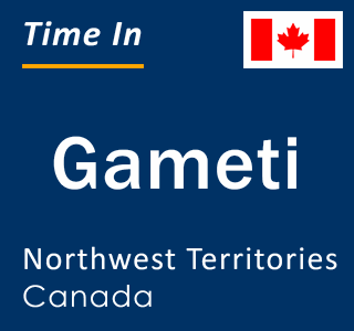 Current local time in Gameti, Northwest Territories, Canada