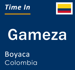 Current local time in Gameza, Boyaca, Colombia