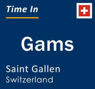 Current local time in Gams, Saint Gallen, Switzerland