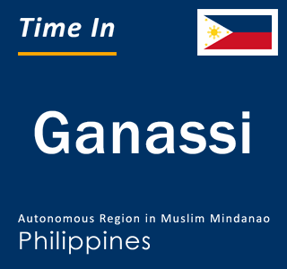 Current local time in Ganassi, Autonomous Region in Muslim Mindanao, Philippines