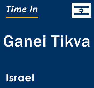 Current local time in Ganei Tikva, Israel