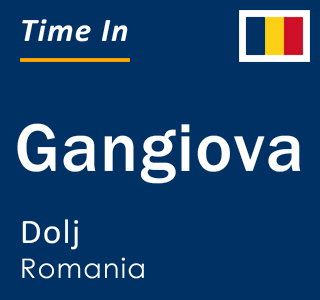 Current local time in Gangiova, Dolj, Romania