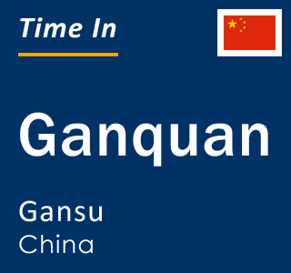 Current local time in Ganquan, Gansu, China