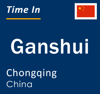 Current local time in Ganshui, Chongqing, China
