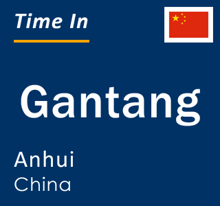 Current local time in Gantang, Anhui, China