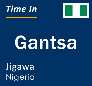Current local time in Gantsa, Jigawa, Nigeria