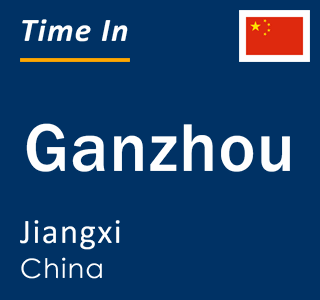 Current local time in Ganzhou, Jiangxi, China