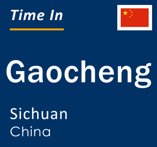 Current local time in Gaocheng, Sichuan, China