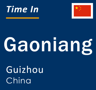 Current local time in Gaoniang, Guizhou, China
