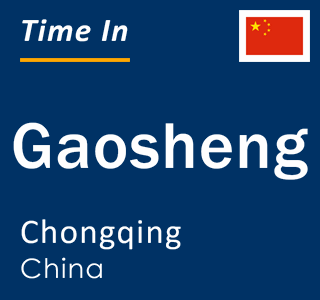 Current local time in Gaosheng, Chongqing, China