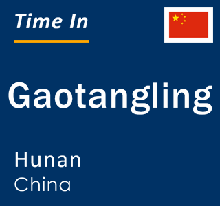 Current local time in Gaotangling, Hunan, China