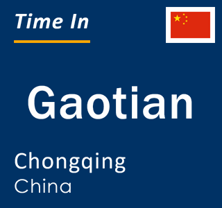 Current local time in Gaotian, Chongqing, China