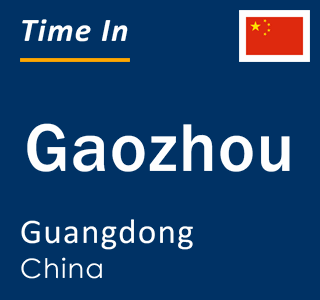 Current local time in Gaozhou, Guangdong, China