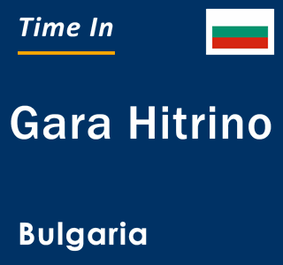 Current local time in Gara Hitrino, Bulgaria