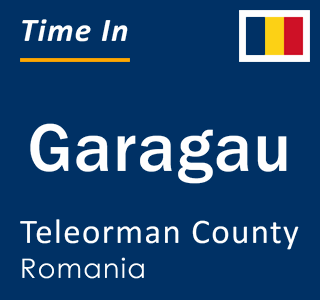 Current local time in Garagau, Teleorman County, Romania